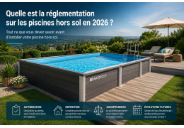 Quelle est la réglementation sur les piscines hors sol en 2026 ?
